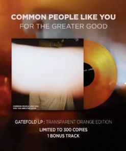Common People Like You – For The Greater Good (Transparent Orange Vinyl)