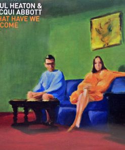 Paul Heaton & Jacqui Abbott – What Have We Become