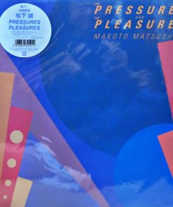 Makoto Matsushita – The Pressures And The Pleasures (Blue Translucent Vinyl)