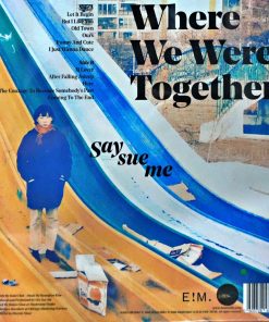 Say Sue Me – Where We Were Together
